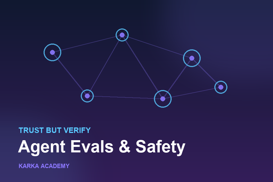 Agent Evals & Safety: Trust but Verify